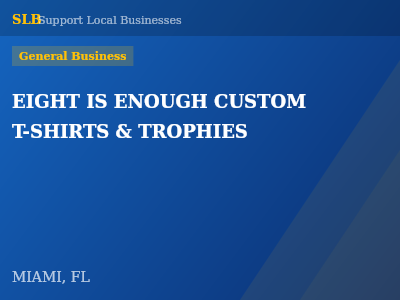 EIGHT IS ENOUGH CUSTOM T-SHIRTS & TROPHIES — General Business in MIAMI, FL