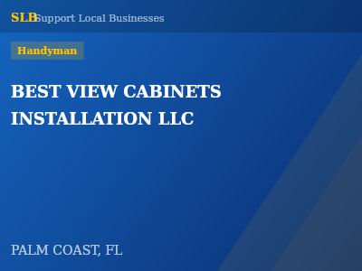BEST VIEW CABINETS INSTALLATION LLC — Handyman in PALM COAST, FL