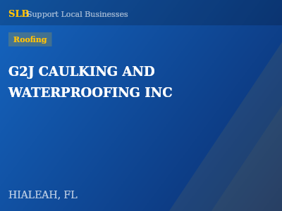 G2J CAULKING AND WATERPROOFING INC — Roofing in HIALEAH, FL