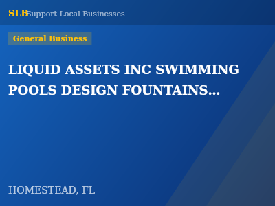 LIQUID ASSETS INC SWIMMING POOLS DESIGN FOUNTAINS AND WATERFALLS — General Business in HOMESTEAD, FL