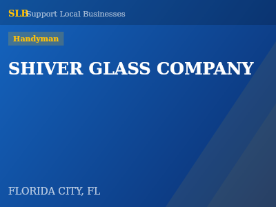 SHIVER GLASS COMPANY — Handyman in FLORIDA CITY, FL