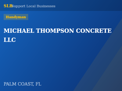 MICHAEL THOMPSON CONCRETE LLC — Handyman in PALM COAST, FL