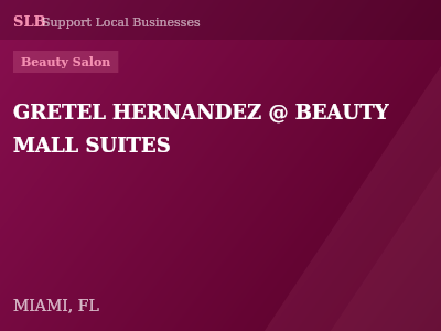 GRETEL HERNANDEZ @ BEAUTY MALL SUITES — Beauty Salon in MIAMI, FL