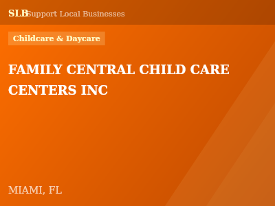 FAMILY CENTRAL CHILD CARE CENTERS INC — Childcare & Daycare in MIAMI, FL