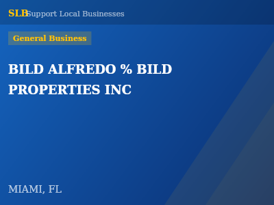 BILD ALFREDO % BILD PROPERTIES INC — General Business in MIAMI, FL