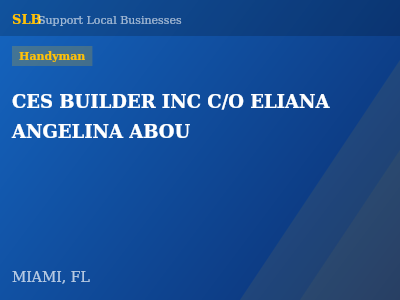 CES BUILDER INC C/O ELIANA ANGELINA ABOU — Handyman in MIAMI, FL