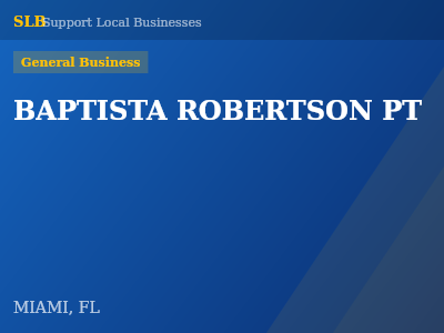 BAPTISTA ROBERTSON PT — General Business in MIAMI, FL