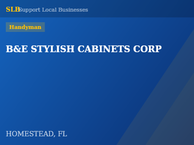 B&E STYLISH CABINETS CORP — Handyman in HOMESTEAD, FL
