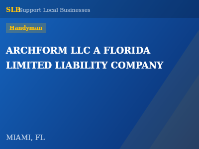 ARCHFORM LLC A FLORIDA LIMITED LIABILITY COMPANY — Handyman in MIAMI, FL