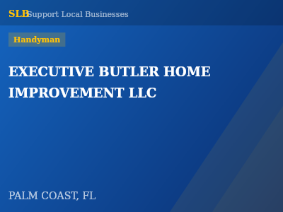 EXECUTIVE BUTLER HOME IMPROVEMENT LLC — Handyman in PALM COAST, FL