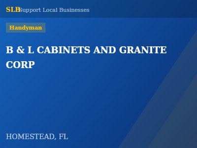 B & L CABINETS AND GRANITE CORP — Handyman in HOMESTEAD, FL