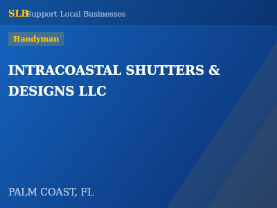 INTRACOASTAL SHUTTERS & DESIGNS LLC — Handyman in PALM COAST, FL