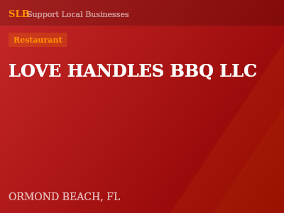 LOVE HANDLES BBQ LLC — Restaurant in ORMOND BEACH, FL