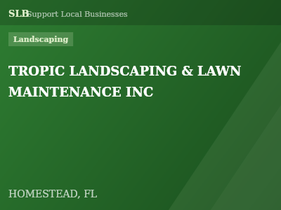 TROPIC LANDSCAPING & LAWN MAINTENANCE INC — Landscaping in HOMESTEAD, FL
