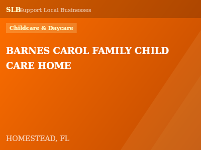 BARNES CAROL FAMILY CHILD CARE HOME — Childcare & Daycare in HOMESTEAD, FL