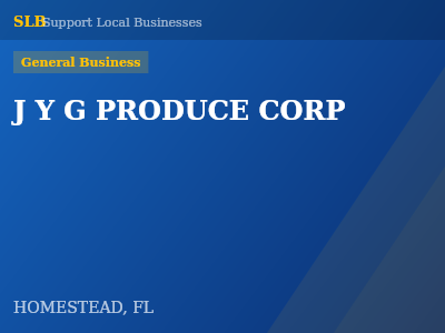 J Y G PRODUCE CORP — General Business in HOMESTEAD, FL