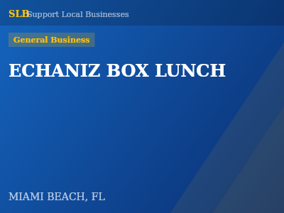 ECHANIZ BOX LUNCH — General Business in MIAMI BEACH, FL