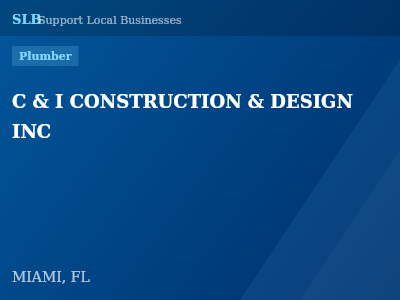 C & I CONSTRUCTION & DESIGN INC — Plumber in MIAMI, FL