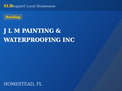 J L M PAINTING & WATERPROOFING INC — Roofing in HOMESTEAD, FL
