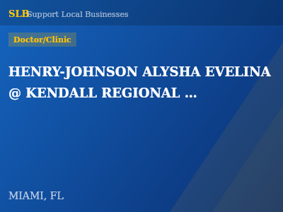 HENRY-JOHNSON ALYSHA EVELINA  @ KENDALL REGIONAL MEDICAL CTR — Doctor/Clinic in MIAMI, FL