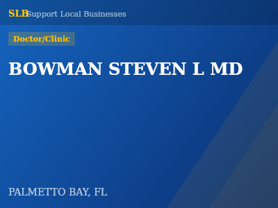 BOWMAN STEVEN L MD — Doctor/Clinic in PALMETTO BAY, FL
