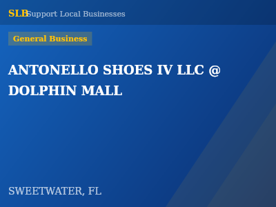 ANTONELLO SHOES IV LLC @ DOLPHIN MALL — General Business in SWEETWATER, FL