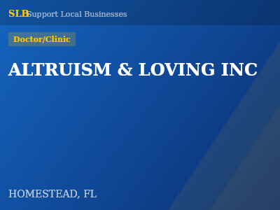 ALTRUISM & LOVING INC — Doctor/Clinic in HOMESTEAD, FL