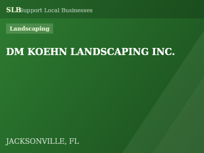 DM KOEHN LANDSCAPING INC. — Landscaping in JACKSONVILLE, FL