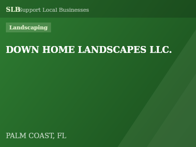 DOWN HOME LANDSCAPES LLC. — Landscaping in PALM COAST, FL