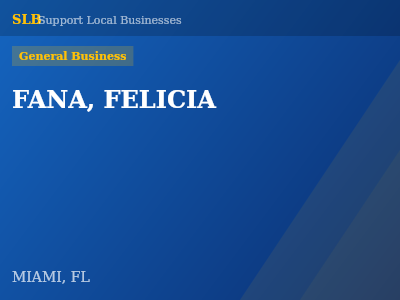 FANA, FELICIA — General Business in MIAMI, FL