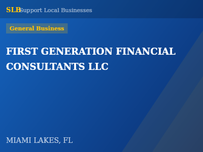 FIRST GENERATION FINANCIAL CONSULTANTS LLC — General Business in MIAMI LAKES, FL