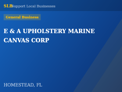 E & A UPHOLSTERY MARINE CANVAS CORP — General Business in HOMESTEAD, FL