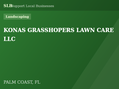 KONAS GRASSHOPERS LAWN CARE LLC — Landscaping in PALM COAST, FL