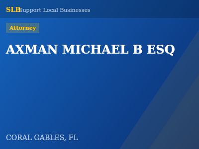 AXMAN MICHAEL B ESQ — Attorney in CORAL GABLES, FL