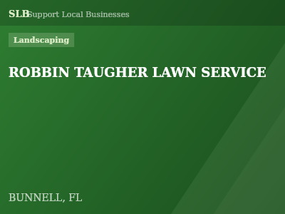 ROBBIN TAUGHER LAWN SERVICE — Landscaping in BUNNELL, FL
