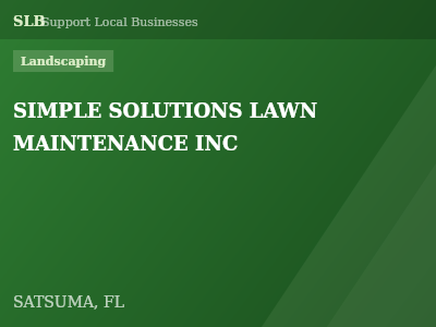 SIMPLE SOLUTIONS LAWN MAINTENANCE INC — Landscaping in SATSUMA, FL