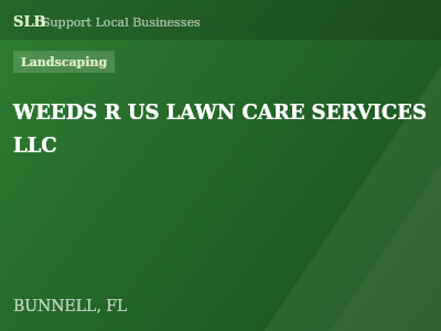 WEEDS R US LAWN CARE SERVICES LLC — Landscaping in BUNNELL, FL