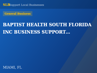 BAPTIST HEALTH SOUTH FLORIDA INC BUSINESS SUPPORT CENTER — General Business in MIAMI, FL