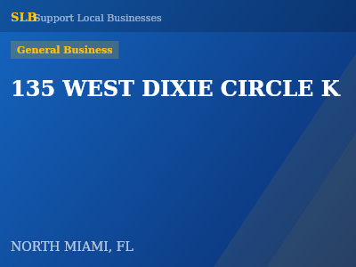 135 WEST DIXIE CIRCLE K — General Business in NORTH MIAMI, FL
