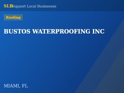 BUSTOS WATERPROOFING INC — Roofing in MIAMI, FL
