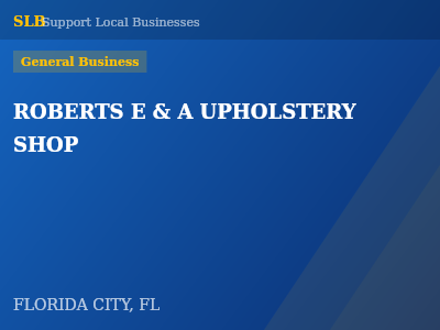 ROBERTS E & A UPHOLSTERY SHOP — General Business in FLORIDA CITY, FL