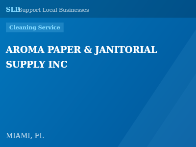 AROMA PAPER & JANITORIAL SUPPLY INC — Cleaning Service in MIAMI, FL
