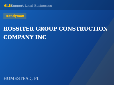 ROSSITER GROUP CONSTRUCTION COMPANY INC — Handyman in HOMESTEAD, FL
