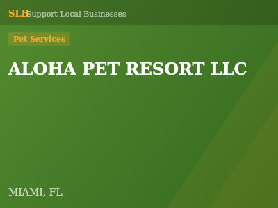 ALOHA PET RESORT LLC — Pet Services in MIAMI, FL