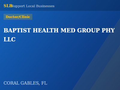 BAPTIST HEALTH MED GROUP PHY LLC — Doctor/Clinic in CORAL GABLES, FL