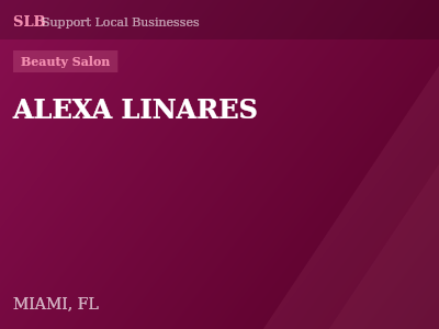 ALEXA LINARES — Beauty Salon in MIAMI, FL