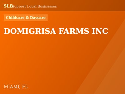 DOMIGRISA FARMS INC — Childcare & Daycare in MIAMI, FL