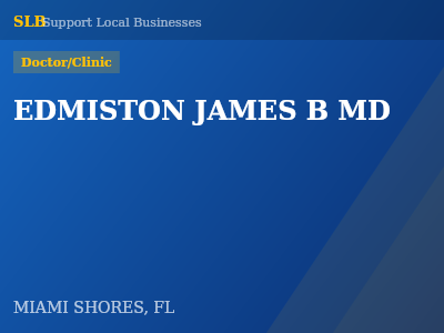 EDMISTON JAMES B MD — Doctor/Clinic in MIAMI SHORES, FL