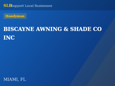 BISCAYNE AWNING & SHADE CO INC — Handyman in MIAMI, FL