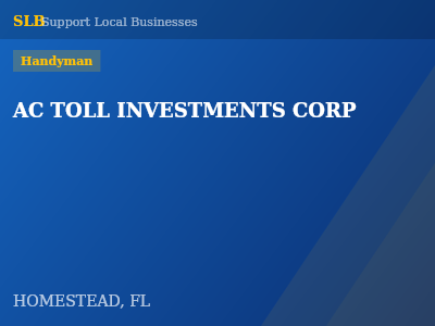 AC TOLL INVESTMENTS CORP — Handyman in HOMESTEAD, FL
